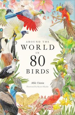 Around the World in 80 Birds AROUND THE WORLD IN 80 BIRDS [ Mike Unwin ]