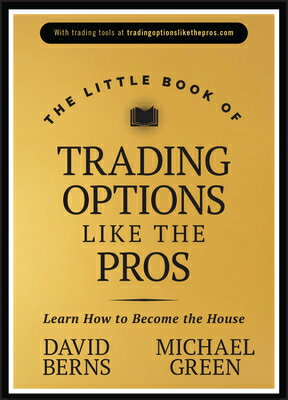 The Little Book of Trading Options Like the Pros: Learn How to Become the House LITTLE BK OF TRADING OPTIONS L （Little Books. Big Profits） [ David M. Berns ]