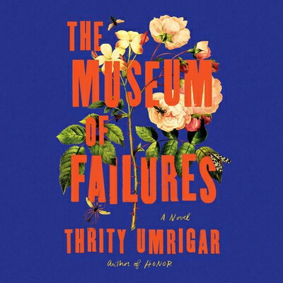 The Museum of Failures MUSEUM OF FAILURES D [ Thrity Umrigar ]