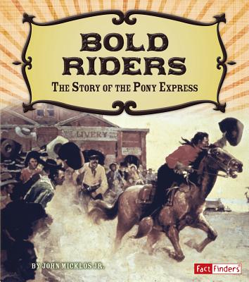 Bold Riders: The Story of the Pony Express ADV ON AMER FRONTIER BK BOLD （Adventures on the American Frontier） [ John Micklos Jr ]