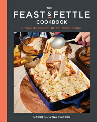 The Feast & Fettle Cookbook: Unlock the Secret to Better Home Cooking FEAST & FETTLE CKBK [ Maggie Mulvena Pearson ]