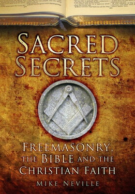 楽天楽天ブックスSacred Secrets: Freemasonry, the Bible and Christian Faith SACRED SECRETS SECOND EDITION [ Mike Neville ]