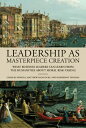 Leadership as Masterpiece Creation: What Business Leaders Can Learn from the Humanities about Moral LEADERSHIP AS MASTERPIECE CREA 