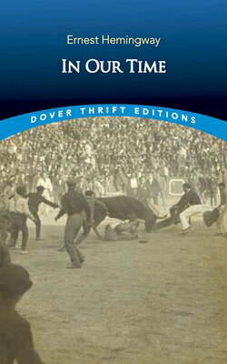 In Our Time: Stories IN OUR TIME （Dover Thrift Editions: Short Stories） Ernest Hemingway