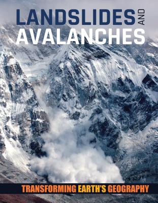 Landslides and Avalanches LANDSLIDES & AVALANCHES （Transforming Earth's Geography） 