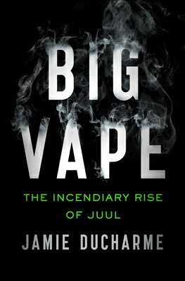 Big Vape: The Incendiary Rise of Juul BIG VAPE [ Jamie DuCharme ]