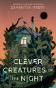 Clever Creatures of the Night CLEVER CREATURES OF THE NIGHT Samantha Mabry
