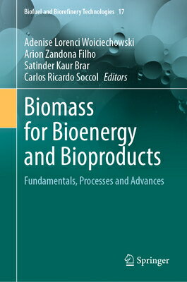 Biomass for Bioenergy and Bioproducts: Fundamentals, Processes and Advances BIOMASS FOR BIOENERGY & BIOPRO （Biofuel and Biorefinery Technologies） 
