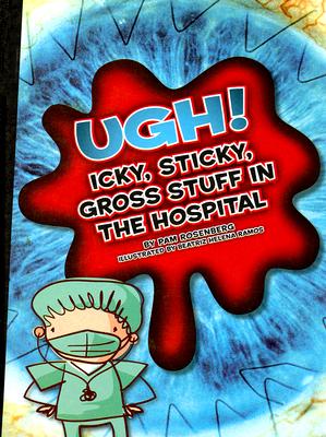 Ugh!: Icky, Sticky, Gross Stuff in the Hospital UGH （Icky, Sticky, Gross-Out Books） [ Pam Rosenberg ]