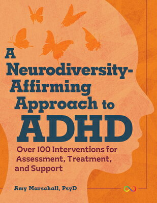 A Neurodiversity-Affirming Approach to ADHD: Over 100 Interventions for Assessment, Treatment, and S