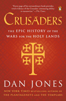 Crusaders: The Epic History of the Wars for the Holy Lands CRUSADERS [ Dan Jones ]