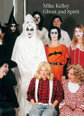 Mike Kelley: Ghost and Spirit MIKE KELLEY [ Catherine Wood ]