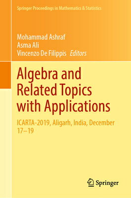Algebra and Related Topics with Applications: Icarta-2019, Aligarh, India, December 17-19 ALG & RELATED TOPICS W/APPLNS （Springer Proceedings in Mathematics & Statistics） [ Mohammad Ashraf ]