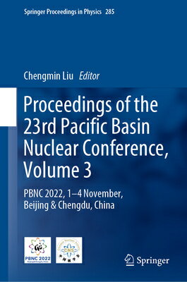 Proceedings of the 23rd Pacific Basin Nuclear Conference, Volume 3: Pbnc 2022, 1 - 4 November, Beiji PROCEEDINGS OF THE 23RD PACIFI （Springer Proceedings in Physics） [ Chengmin Liu ]