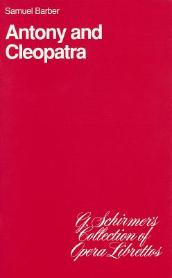 Anthony and Cleopatra: Opera in Three Acts ANTHONY & CLEOPATRA REV/E （G. Schirmer's Collection of Opera Librettos） [ Samuel Barber ]