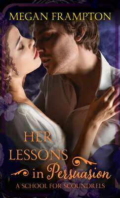 Her Lessons in Persuasion: A School for Scoundrels HER LESSONS IN PERSUASION -LP （School for Scoundrels） [ Megan Frampton ]