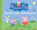 Peppa Pig and the Earth Day Adventure PEPPA PIG PEPPA PIG THE EART （Peppa Pig） Candlewick Press