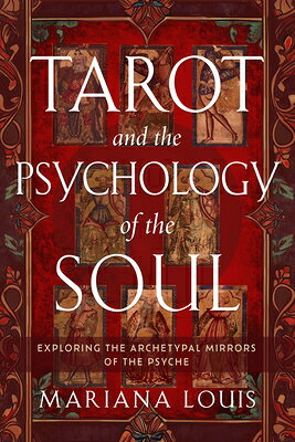 Tarot and the Psychology of the Soul: Exploring the Archetypal Mirrors of the Psyche TAROT & THE PSYCHOLOGY OF THE 