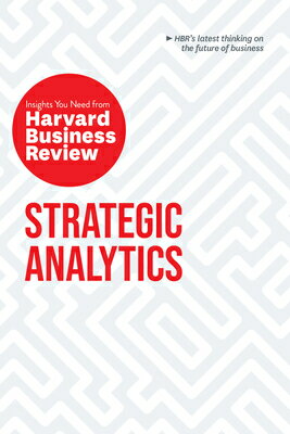 Strategic Analytics: The Insights You Need from Harvard Business Review STRATEGIC ANALYTICS THE INSIGH （HBR Insights） [ Harvard Business Review ]