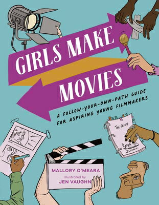 Girls Make Movies: A Follow-Your-Own-Path Guide for Aspiring Young Filmmakers GIRLS MAKE MOVIES [ Mallory O'Meara ]