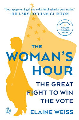 The Woman's Hour: The Great Fight to Win the Vote WOMANS HOUR [ Elaine Weiss ]