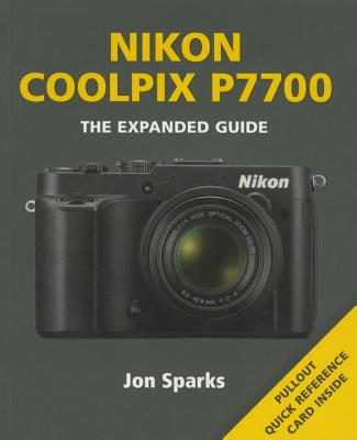 Nikon Coolpix P7700 NIKON COOLPIX P7700 （Expanded Guide） [ Jon Sparks ]