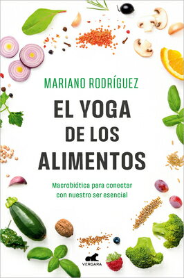 El Yoga de Los Alimentos: Macrobitica Para Conectar Con Nuestro Ser Esencial / Food Yoga. Macrobioti