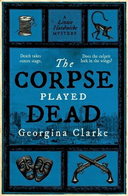 The Corpse Played Dead CORPSE PLAYED DEAD （A Lizzie Hardwicke Novel） [ Georgina Clarke ]