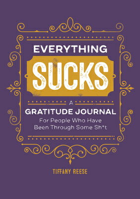 Everything Sucks: A Gratitude Journal for People Who Have Been Through Some Sh*t EVERYTHING SUCKS [ Tiffany Reese ]