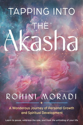 Tapping Into the Akasha: A Wondrous Journey of Personal Growth and Spiritual Development TAPPING INTO THE AKASHA [ Rohini Moradi ]