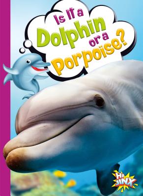 Is It a Dolphin or a Porpoise? IS IT A DOLPHIN OR A PORPOISE （Can You Tell the Difference?） 