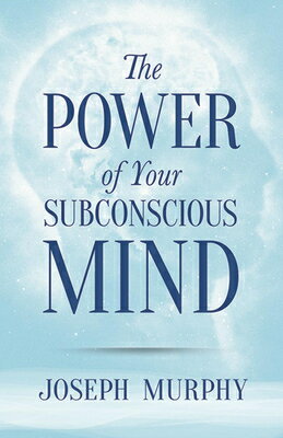 The Power of Your Subconscious Mind POWER OF YOUR SUBCONSCIOUS MIN （Dover Empower Your Life） [ Joseph Murphy ]