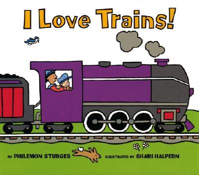 I Love Trains I LOVE TRAINS Philemon Sturges