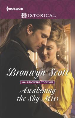 Awakening the Shy Miss AWAKENING THE SHY MISS （Harlequin Historical Romance） [ Bronwyn Scott ]