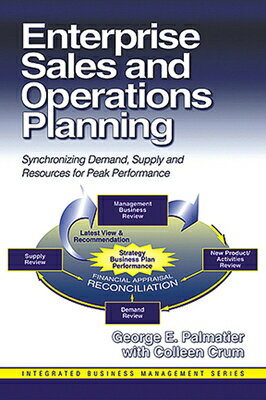 Enterprise Sales and Operations Planning: Synchronizing Demand, Supply and Resources for Peak Perfor ENTERPRISE SALES & OPERATIONS （Integrated Business Management） [ George Palmatier ]