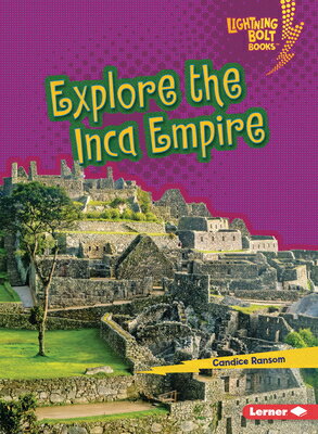 Explore the Inca Empire EXPLORE THE INCA EMPIRE （Lightning Bolt Books (R) -- Early Civilizations） [ Candice Ransom ]