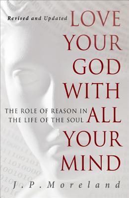 Love Your God with All Your Mind LOVE YOUR GOD W/ALL YOUR MIND [ J. P. Moreland ]