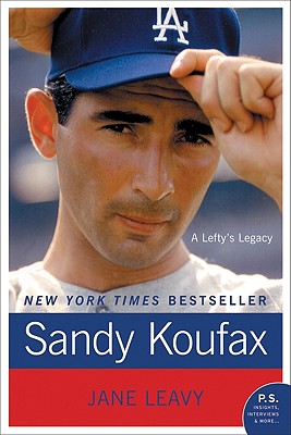 Sandy Koufax: A Lefty s Legacy SANDY KOUFAX [ Jane Leavy ]