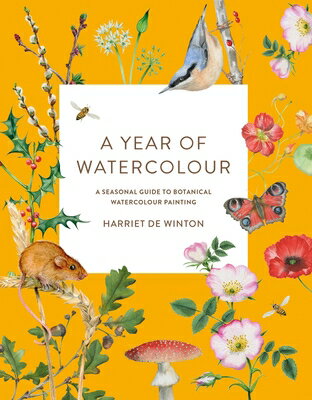 A Year of Watercolour: A Seasonal Guide to Botanical Watercolour Painting YEAR OF WATERCOLOUR Harriet de Winton