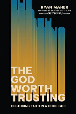 The God Worth Trusting: Restoring Faith in a Good God GOD WORTH TRUSTING 