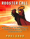 ŷ֥å㤨Rooster Call: Rising Up to Manhood Through Spiritual Leadership ROOSTER CALL [ Paul Good ]פβǤʤ2,217ߤˤʤޤ