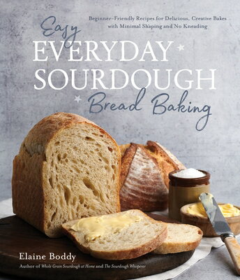 Easy Everyday Sourdough Bread Baking: Beginner-Friendly Recipes for Delicious, Creative Bakes with M EASY EVERYDAY SOURDOUGH BREAD Elaine Boddy