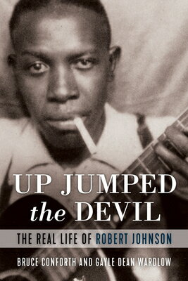Up Jumped the Devil: The Real Life of Robert Johnson UP JUMPED THE DEVIL [ Bruce Conforth ]