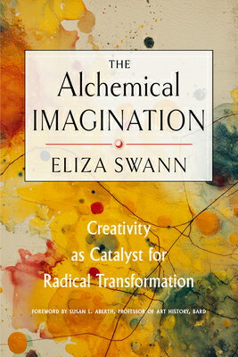 BUSINESS & SELF-CULTURE - The Alchemical Imagination: Creativity as Catalyst for Radical Transformation ALCHEMICAL IMAGINATION [ Eliza Swann ]