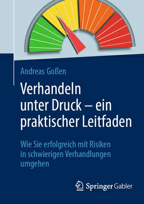 Verhandeln Unter Druck - Ein Praktischer Leitfaden: Wie Sie Erfolgreich Mit Risiken in Schwierigen V GER-VERHANDELN UNTER DRUCK - E 