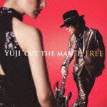 FREE ～Cut the Rhythm & Beat,Jam with Super Vocalists & Artists～ [ YUJI “cut the man