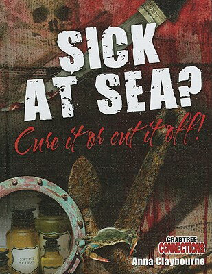 Sick at Sea? Cure It or Cut It Off! SICK AT SEA CURE IT OR CUT IT （Crabtree Connections Level 3 - Average） 