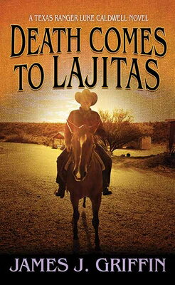 Death Comes to Lajitas: A Texas Ranger Luke Caldwell Novel DEATH COMES TO LAJITAS -LP （Western Series Level I (24)） [ James J. Griffin ]