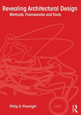 Revealing Architectural Design: Methods, Frameworks and Tools REVEALING ARCHITECTURAL DESIGN 