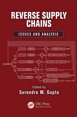 Reverse Supply Chains: Issues and Analysis REVERSE SUPPLY CHAINS [ Surendra M. Gupta ]